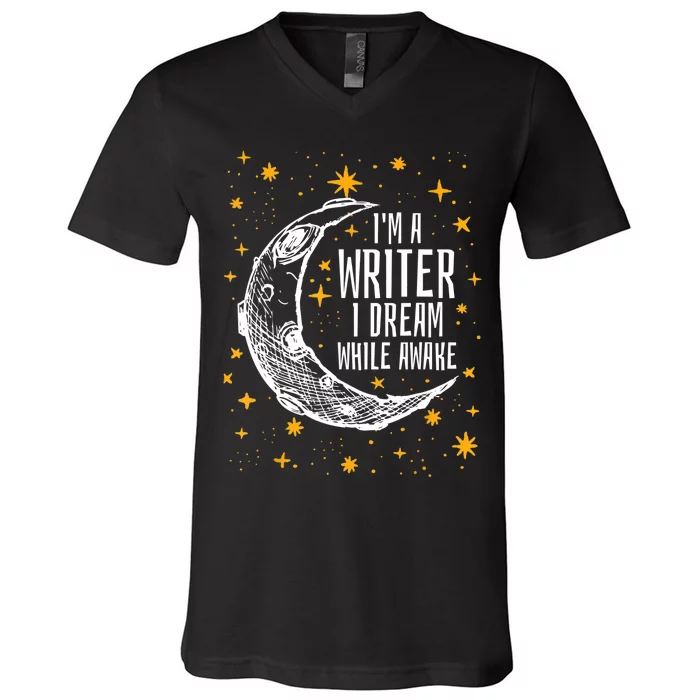 I'm A Writer I Dream While Awake Writer Author Cute Gift V-Neck T-Shirt