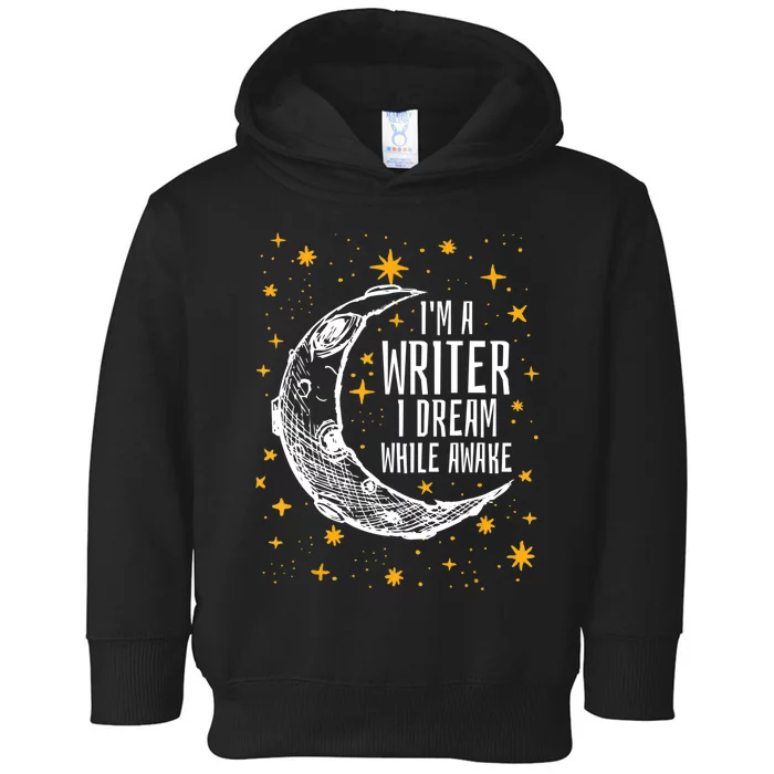 I'm A Writer I Dream While Awake Writer Author Cute Gift Toddler Hoodie