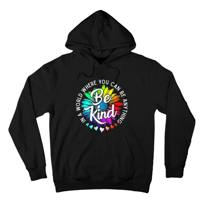 In A World Where You Can Be Anything Be Kind Rainbow Flower Tall Hoodie