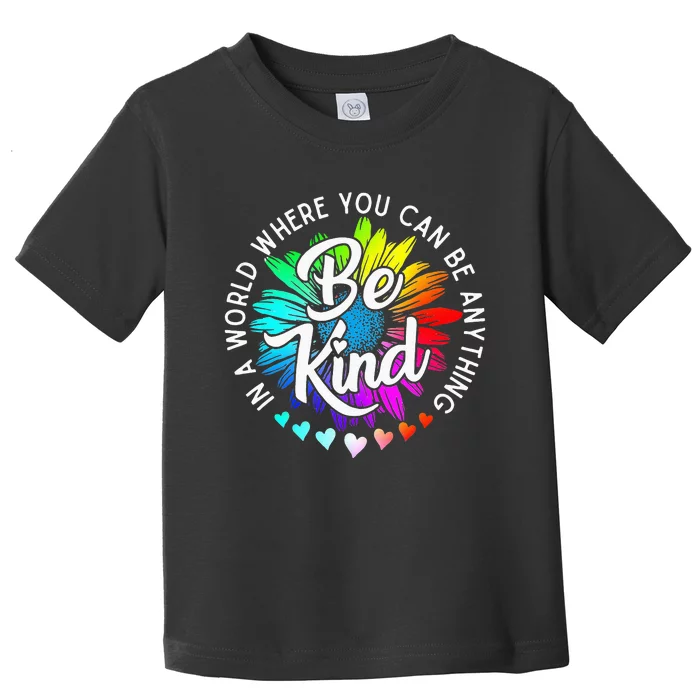 In A World Where You Can Be Anything Be Kind Rainbow Flower Toddler T-Shirt