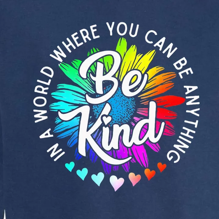 In A World Where You Can Be Anything Be Kind Rainbow Flower Garment-Dyed Sweatshirt