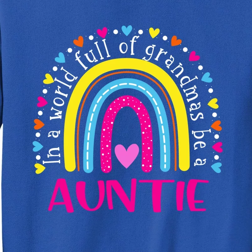 In A World Full Of Grandmas Be A Auntie Happy MotherS Day Funny Gift Tall Sweatshirt