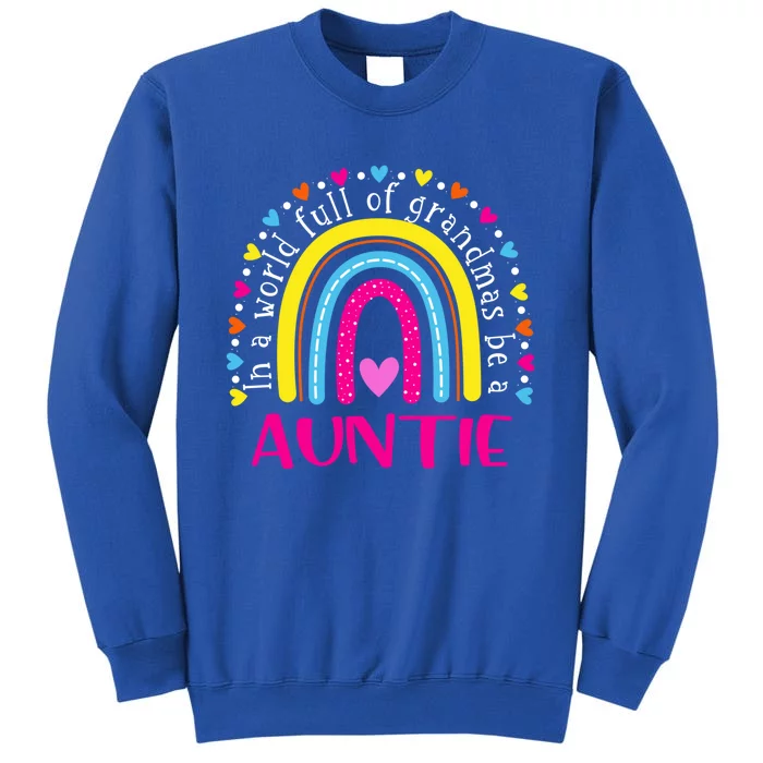 In A World Full Of Grandmas Be A Auntie Happy MotherS Day Funny Gift Tall Sweatshirt