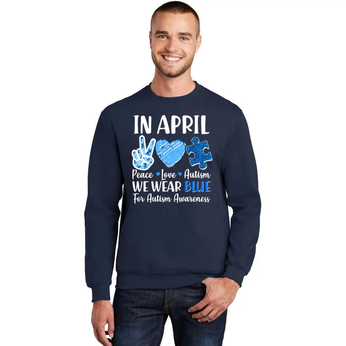 In April We Wear Blue Peace Love Autism Awareness Tall Sweatshirt