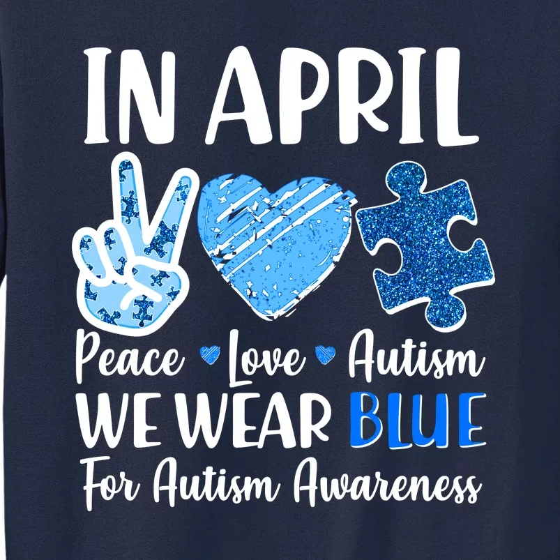 In April We Wear Blue Peace Love Autism Awareness Tall Sweatshirt