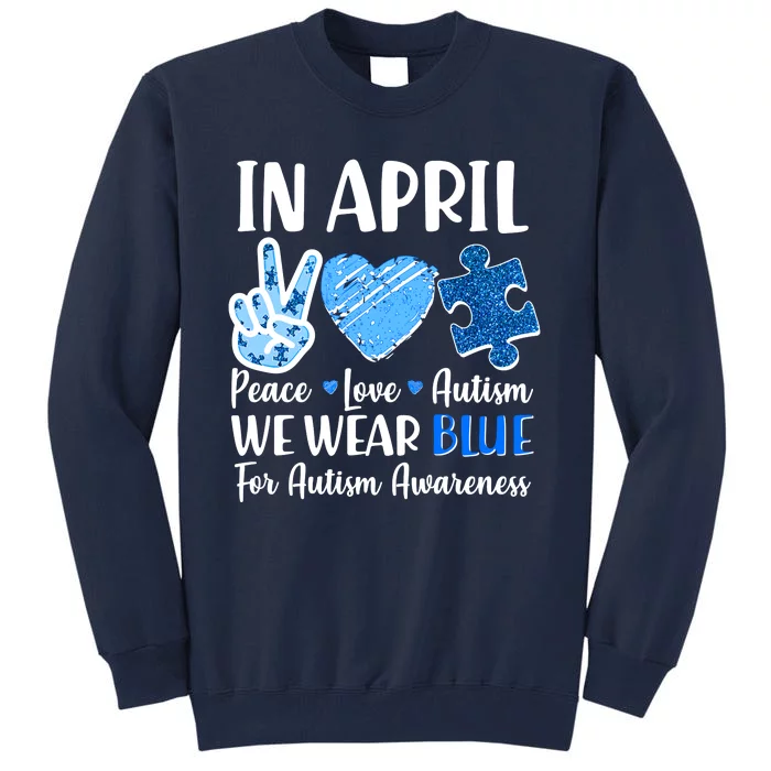 In April We Wear Blue Peace Love Autism Awareness Tall Sweatshirt