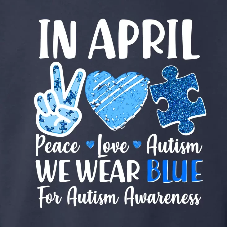 In April We Wear Blue Peace Love Autism Awareness Toddler Hoodie