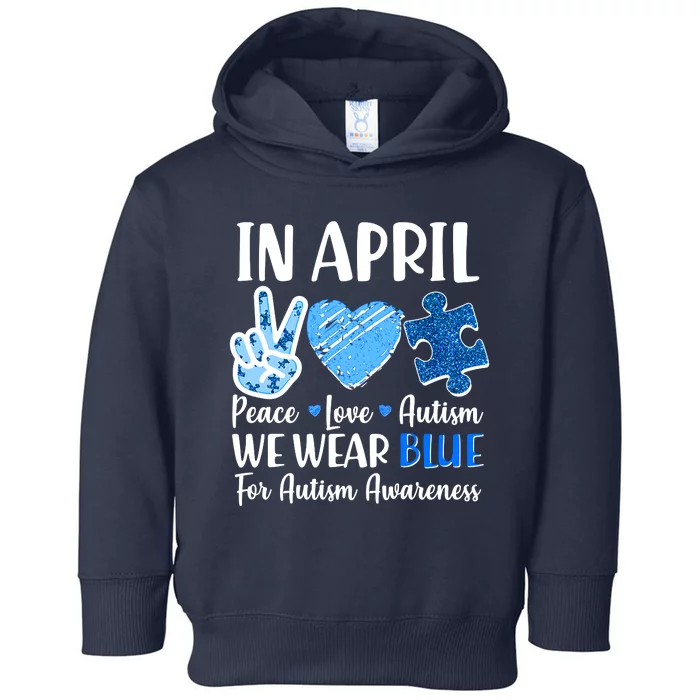 In April We Wear Blue Peace Love Autism Awareness Toddler Hoodie