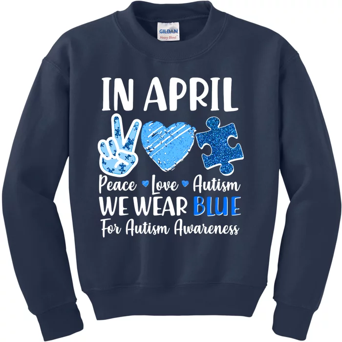 In April We Wear Blue Peace Love Autism Awareness Kids Sweatshirt