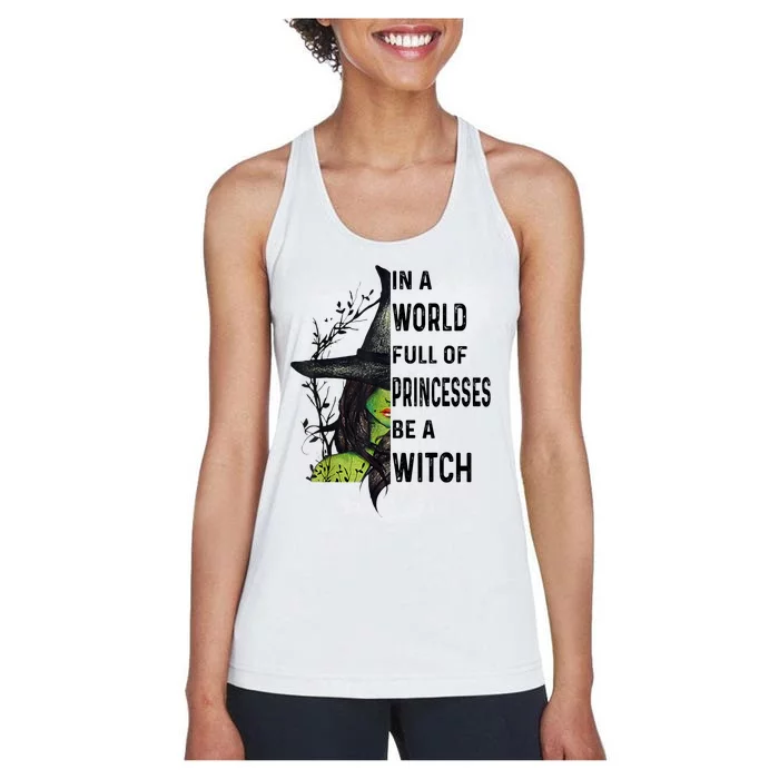 In A World Full Of Princesses Be A Witch Halloween Women's Racerback Tank