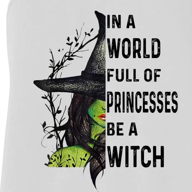 In A World Full Of Princesses Be A Witch Halloween Women's Racerback Tank