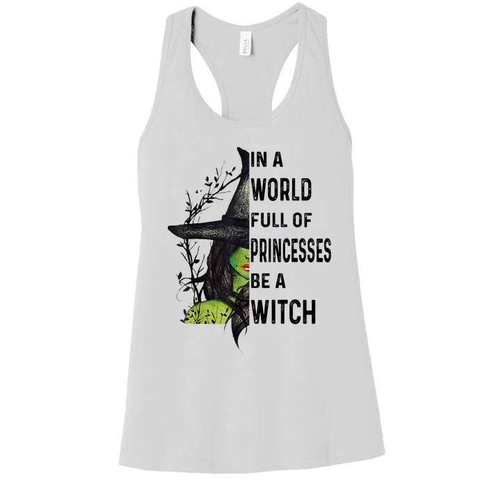 In A World Full Of Princesses Be A Witch Halloween Women's Racerback Tank