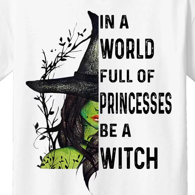 In A World Full Of Princesses Be A Witch Halloween Kids T-Shirt