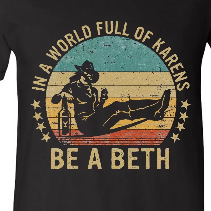 In A World Full Of Karens Be A Beth V-Neck T-Shirt