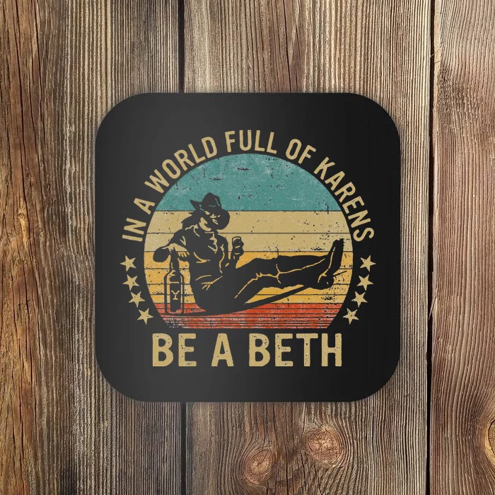 In A World Full Of Karens Be A Beth Coaster