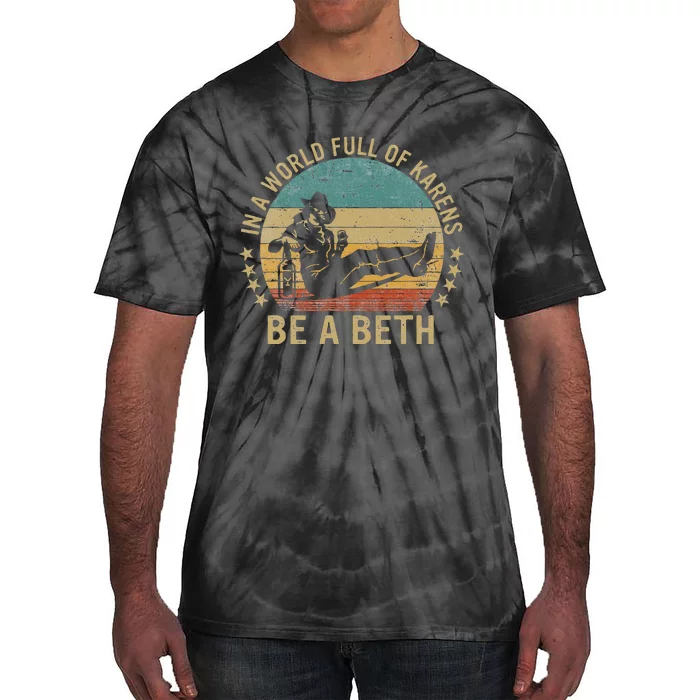 In A World Full Of Karens Be A Beth Tie-Dye T-Shirt