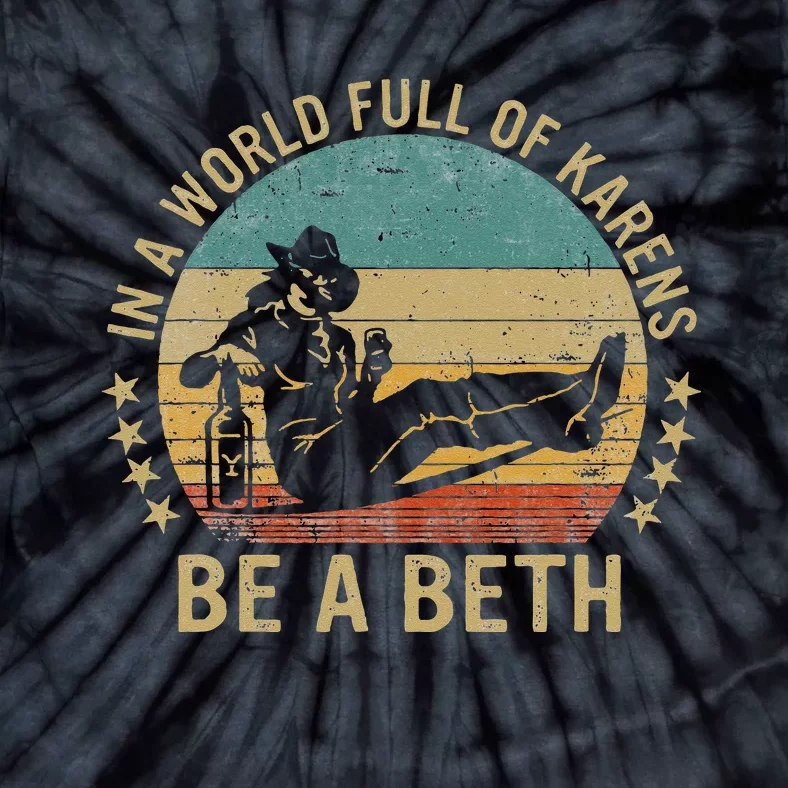 In A World Full Of Karens Be A Beth Tie-Dye T-Shirt