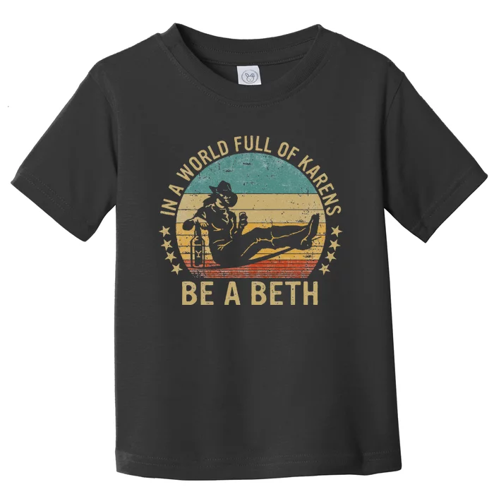 In A World Full Of Karens Be A Beth Toddler T-Shirt