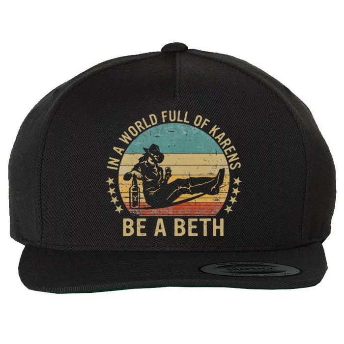 In A World Full Of Karens Be A Beth Wool Snapback Cap