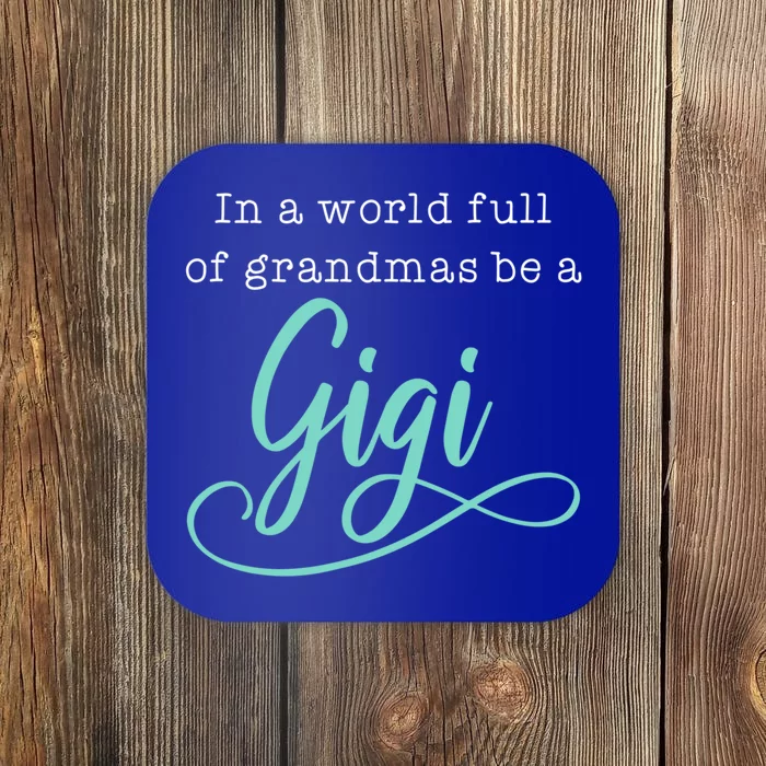 In A World Full Of Grandmas Be A Gigi Funny Gift Coaster