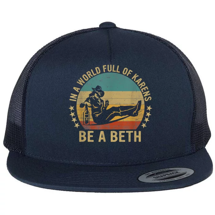 In A World Full Of Karens Be A Beth Flat Bill Trucker Hat