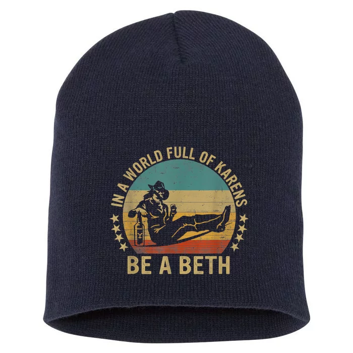 In A World Full Of Karens Be A Beth Short Acrylic Beanie