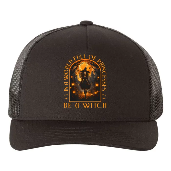 In A World Full Of Princesses Be A Witch Halloween Yupoong Adult 5-Panel Trucker Hat