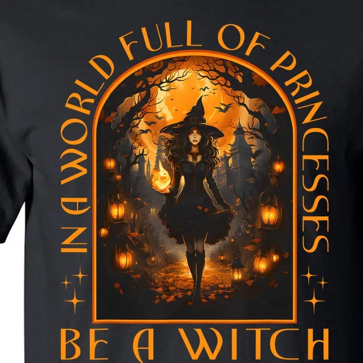 In A World Full Of Princesses Be A Witch Halloween Tall T-Shirt