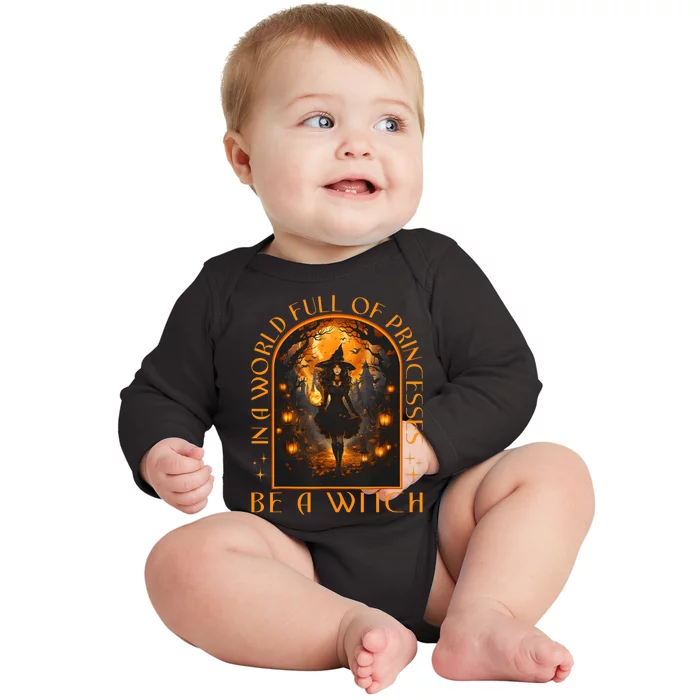 In A World Full Of Princesses Be A Witch Halloween Baby Long Sleeve Bodysuit