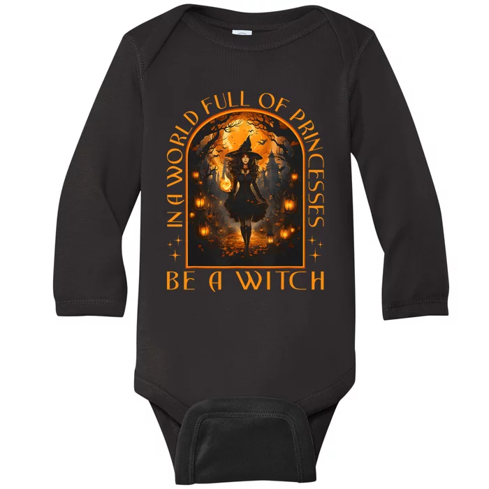 In A World Full Of Princesses Be A Witch Halloween Baby Long Sleeve Bodysuit