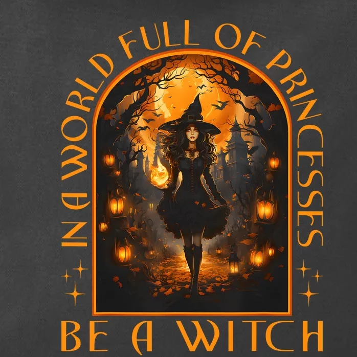 In A World Full Of Princesses Be A Witch Halloween Zip Tote Bag