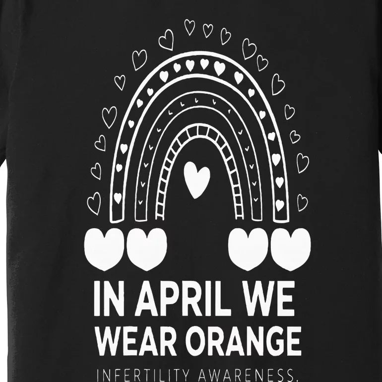 In April We Wear Orange Infertility Awareness Week Premium T-Shirt