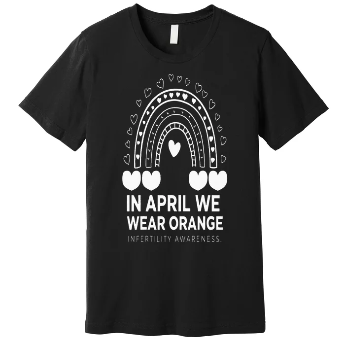 In April We Wear Orange Infertility Awareness Week Premium T-Shirt