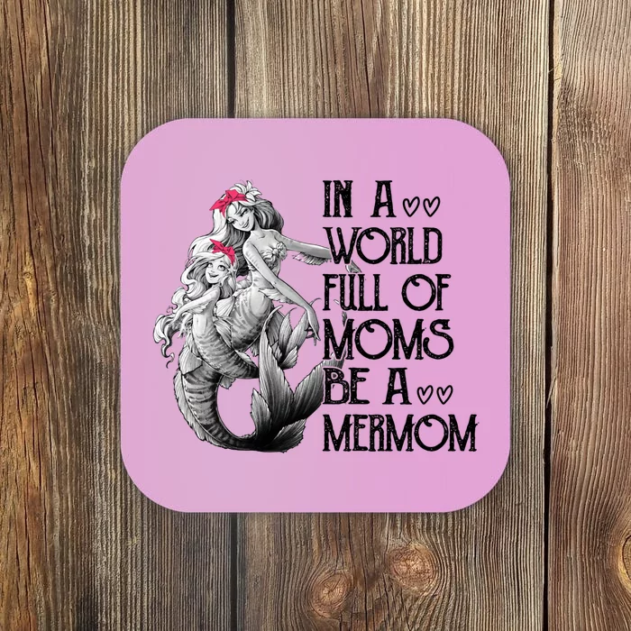 In A World Full Of Moms Be A Mermom Cute Mother's Day Funny Gift Coaster