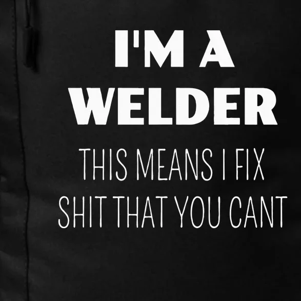 IM A WELDER THIS MEANS I FIX SHIT YOU CANT FUNNY Daily Commute Backpack