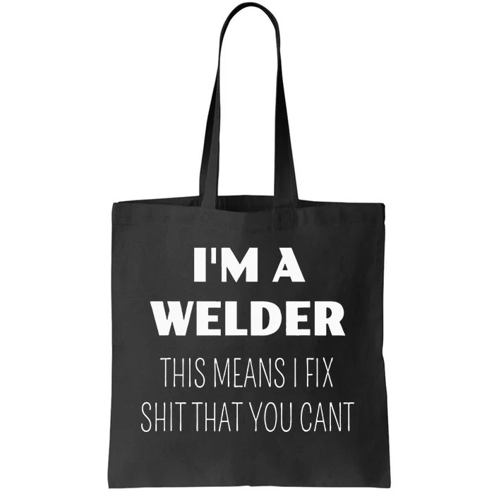 IM A WELDER THIS MEANS I FIX SHIT YOU CANT FUNNY Tote Bag