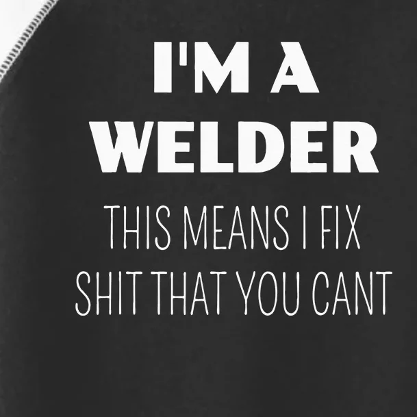 IM A WELDER THIS MEANS I FIX SHIT YOU CANT FUNNY Toddler Fine Jersey T-Shirt