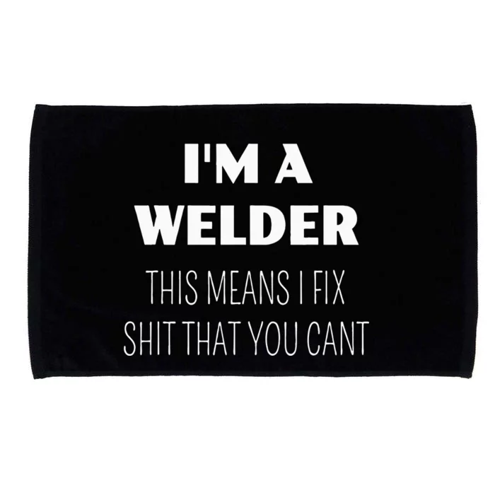 IM A WELDER THIS MEANS I FIX SHIT YOU CANT FUNNY Microfiber Hand Towel