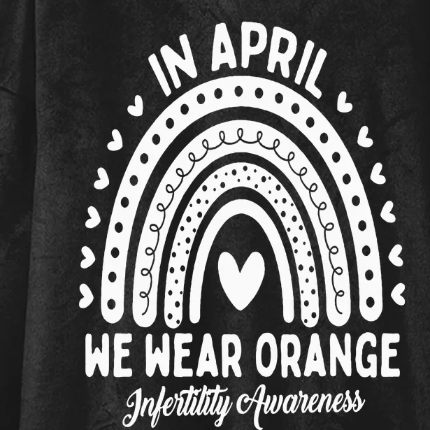 In April We Wear Orange Infertility Awareness Week Hooded Wearable Blanket