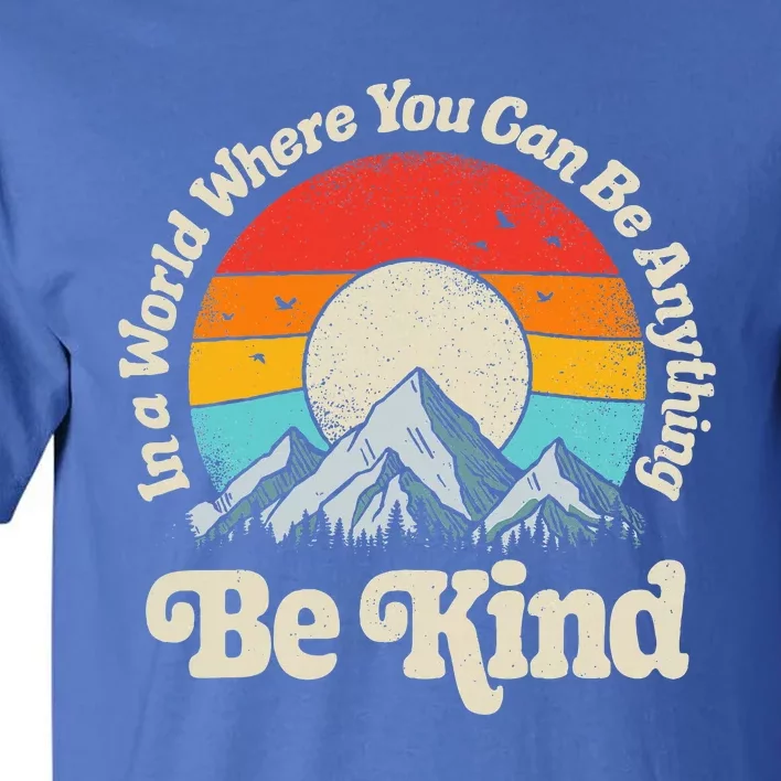 In A World Where You Can Be Anything Kindness Tall T-Shirt