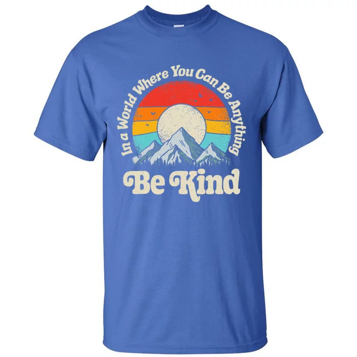 In A World Where You Can Be Anything Kindness Tall T-Shirt