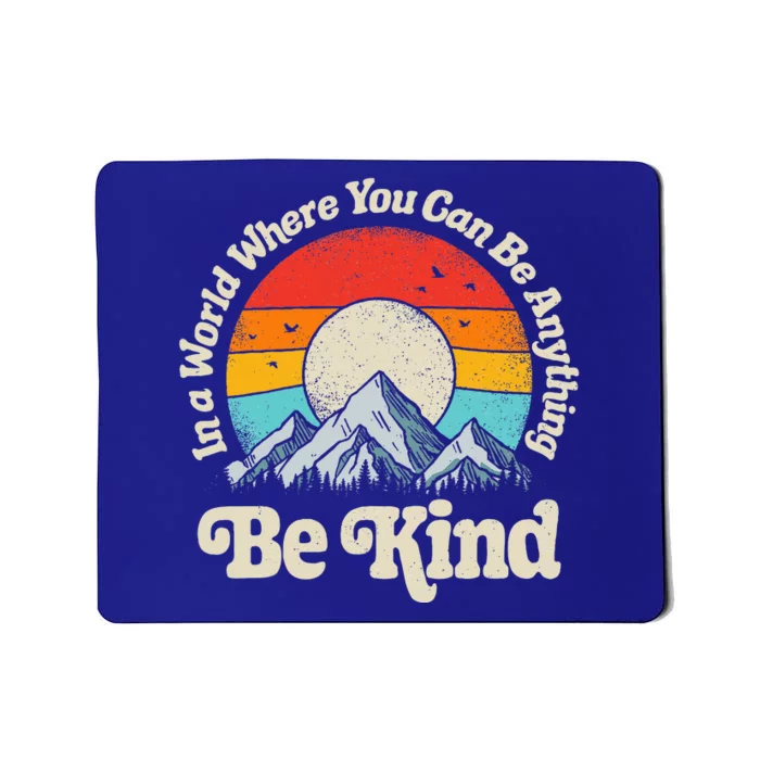 In A World Where You Can Be Anything Kindness Mousepad