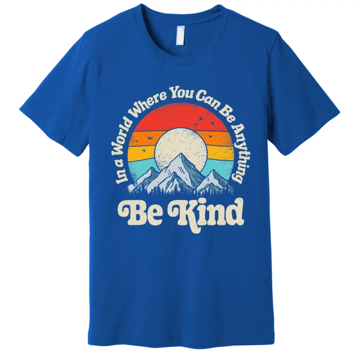 In A World Where You Can Be Anything Kindness Premium T-Shirt