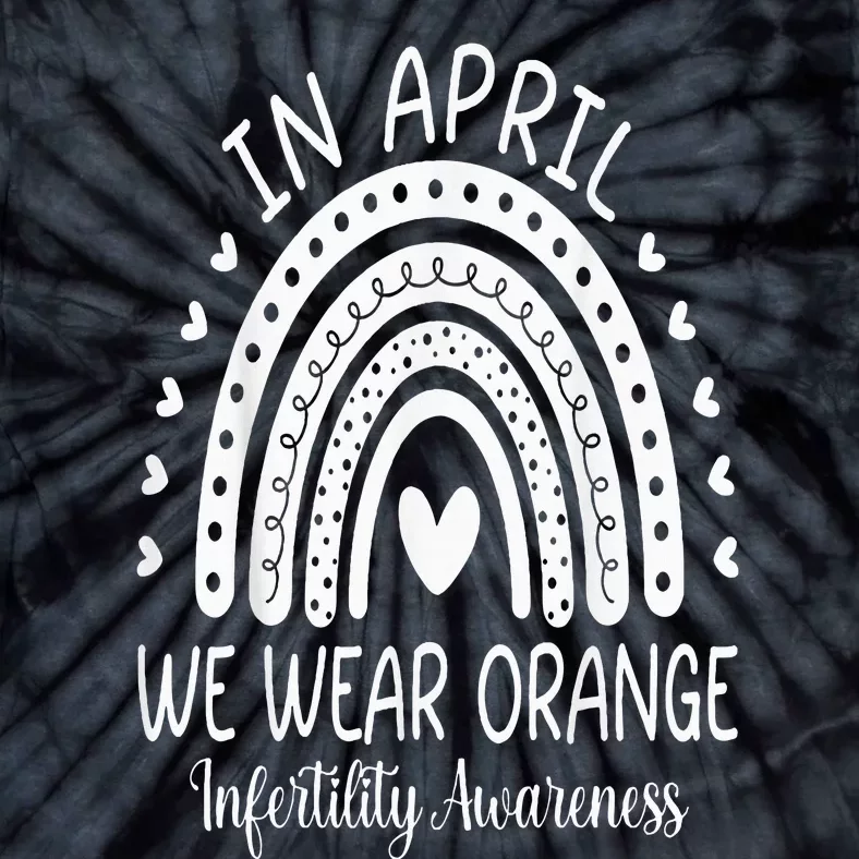 In April We Wear Orange Infertility Awareness Week Tie-Dye T-Shirt