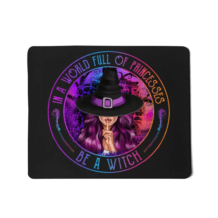 In A World Full Of Princesses Be A Witch Halloween Costume Mousepad