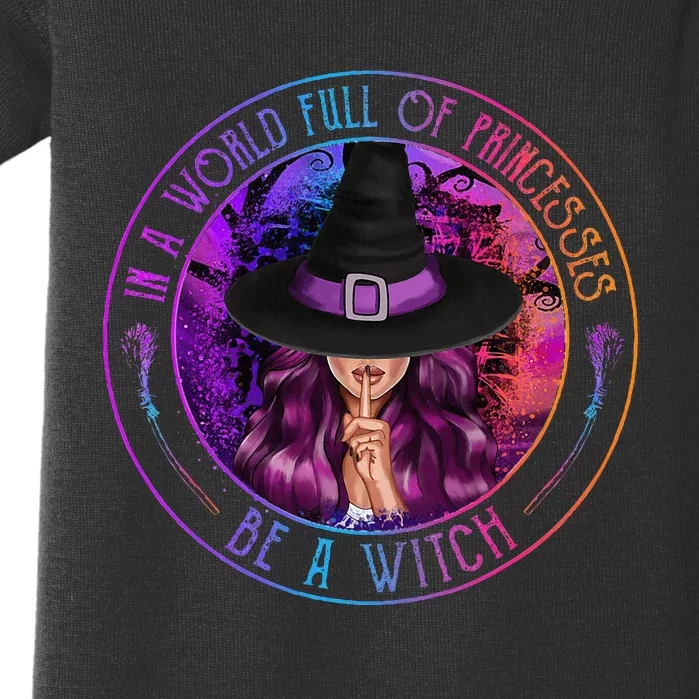 In A World Full Of Princesses Be A Witch Halloween Costume Baby Bodysuit