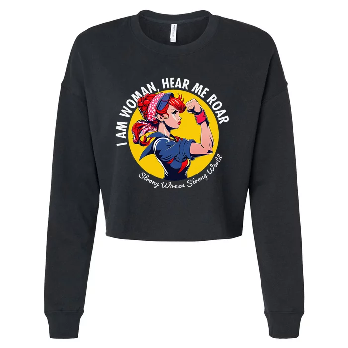 I am Woman Hear me Roar Strong  Strong World Cropped Pullover Crew