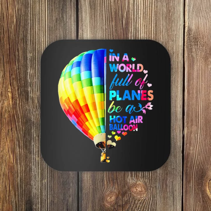 In A World Full Of Planes Be A Hot Air Balloon Coaster