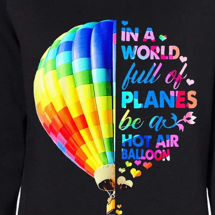 In A World Full Of Planes Be A Hot Air Balloon Womens California Wash Sweatshirt