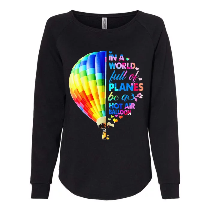 In A World Full Of Planes Be A Hot Air Balloon Womens California Wash Sweatshirt